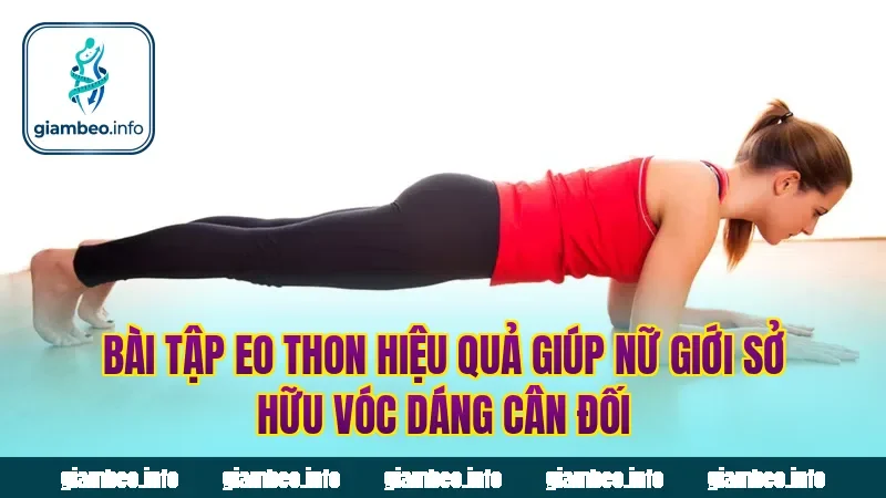 Bài tập eo thon hiệu quả giúp nữ giới sở hữu vóc dáng cân đối