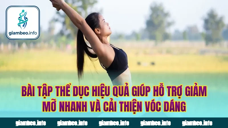 Bài tập thể dục hiệu quả giúp hỗ trợ giảm mỡ nhanh và cải thiện vóc dáng