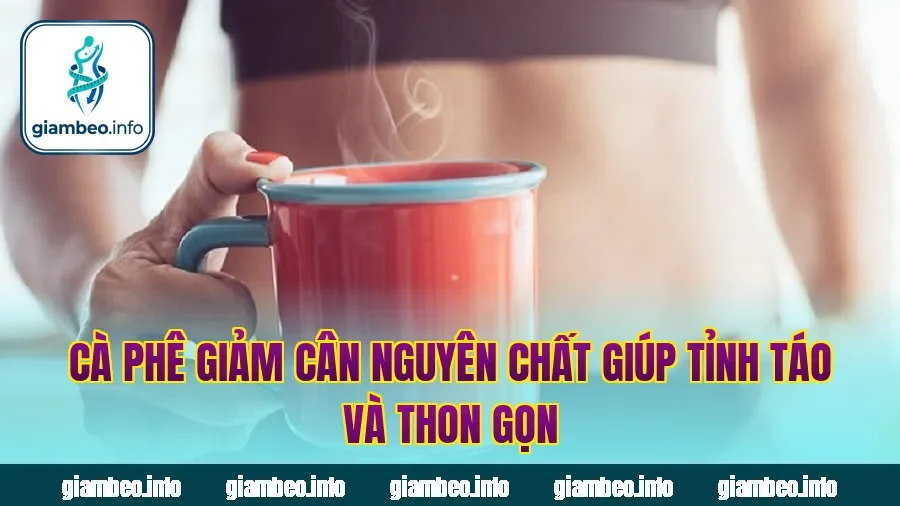 Cà Phê Giảm Cân Nguyên Chất Giúp Tỉnh Táo Và Thon Gọn