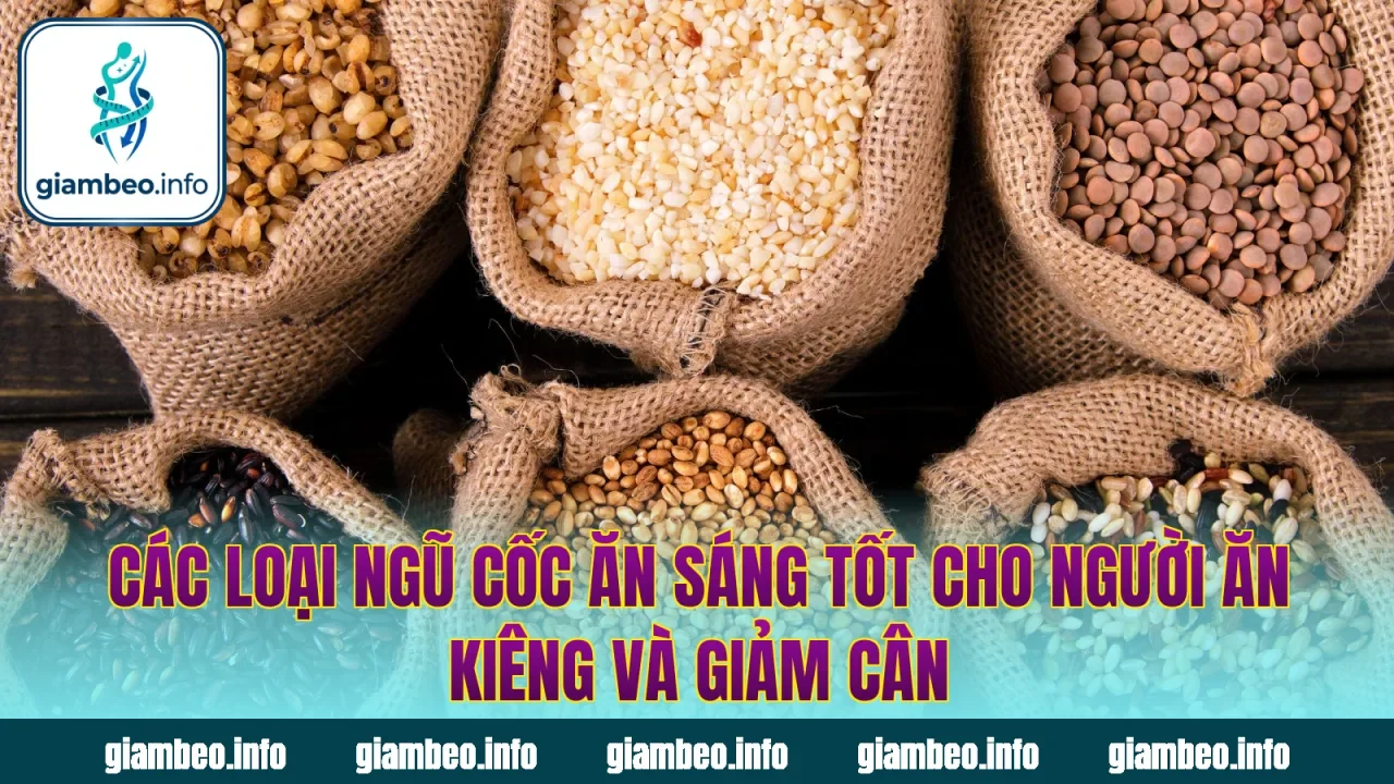 Các loại ngũ cốc ăn sáng tốt cho người ăn kiêng và giảm cân