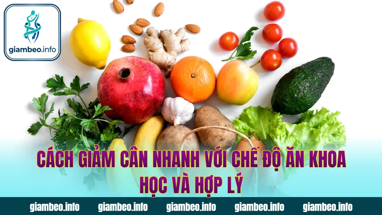 Cách giảm cân nhanh với chế độ ăn khoa học và hợp lý