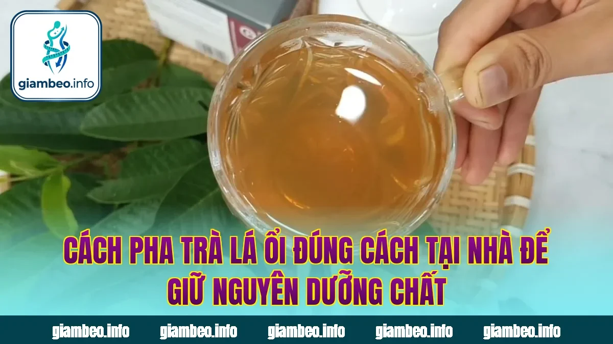 Cách pha trà lá ổi đúng cách tại nhà để giữ nguyên dưỡng chất