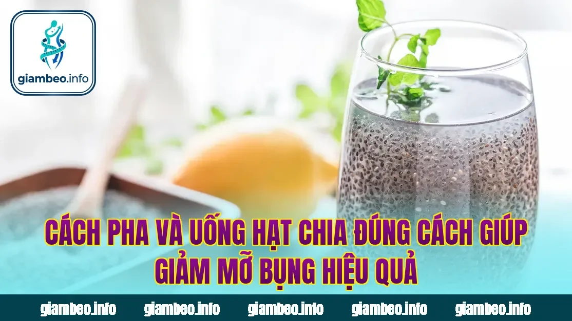 Cách pha và uống hạt chia đúng cách giúp giảm mỡ bụng hiệu quả