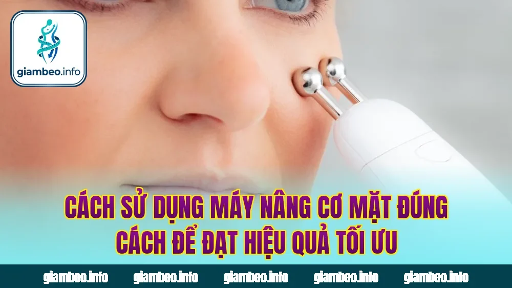 Cách sử dụng máy nâng cơ mặt đúng cách để đạt hiệu quả tối ưu