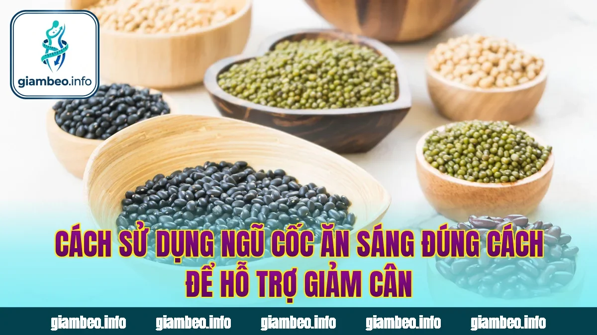Cách sử dụng ngũ cốc ăn sáng đúng cách để hỗ trợ giảm cân