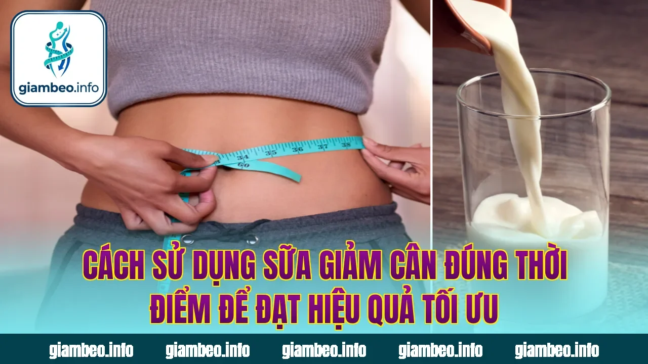 Cách sử dụng sữa giảm cân đúng thời điểm để đạt hiệu quả tối ưu