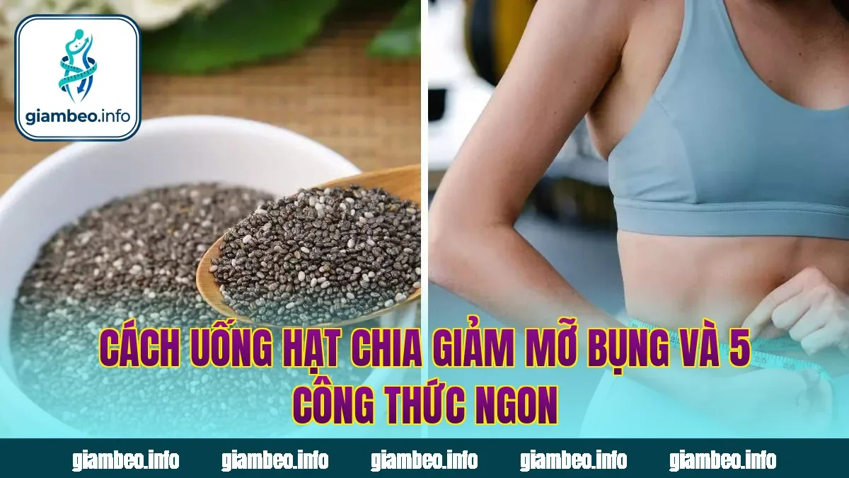 Cách Uống Hạt Chia Giảm Mỡ Bụng Và 5 Công Thức Ngon