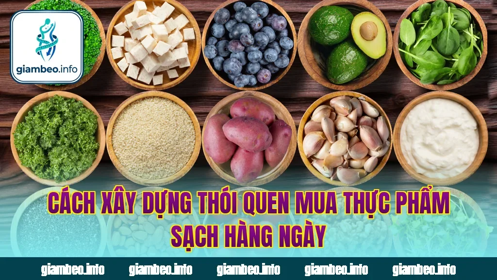 Cách xây dựng thói quen mua thực phẩm sạch hàng ngày