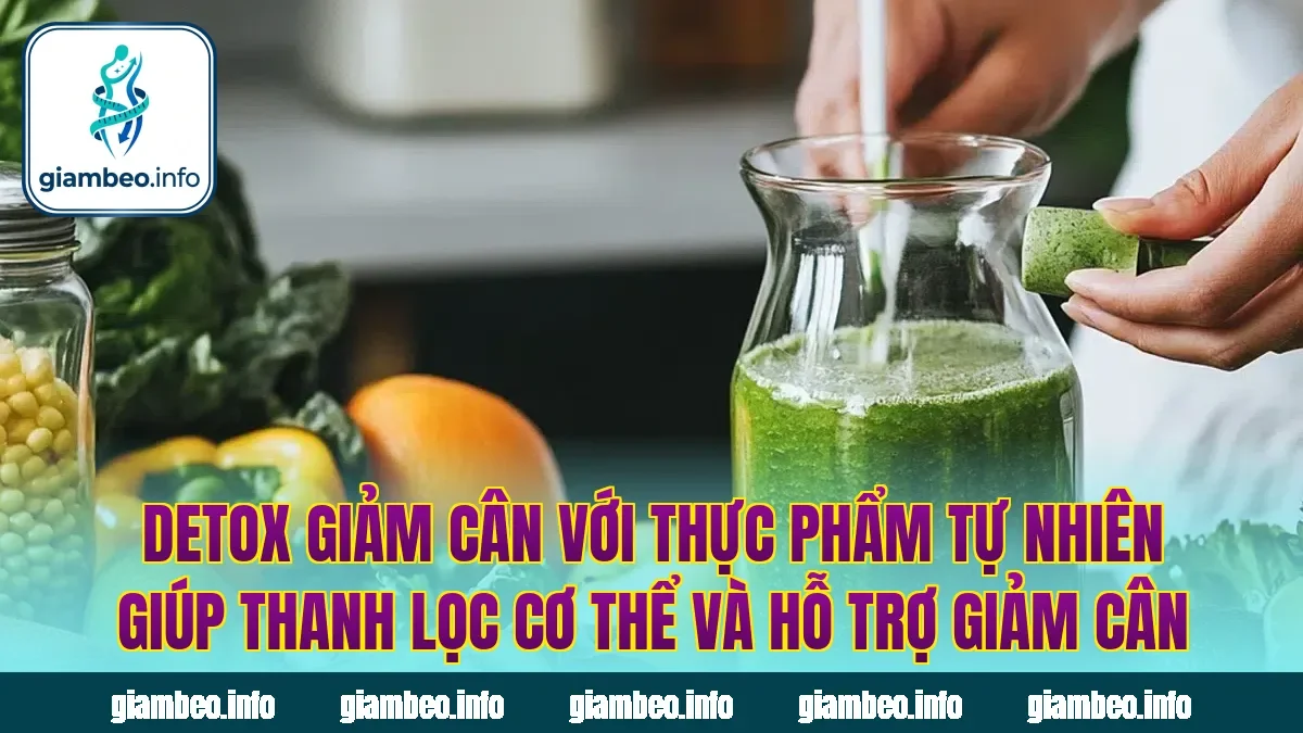 Detox giảm cân với thực phẩm tự nhiên giúp thanh lọc cơ thể và hỗ trợ giảm cân