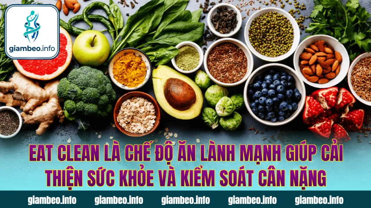 Eat clean là chế độ ăn lành mạnh giúp cải thiện sức khỏe và kiểm soát cân nặng