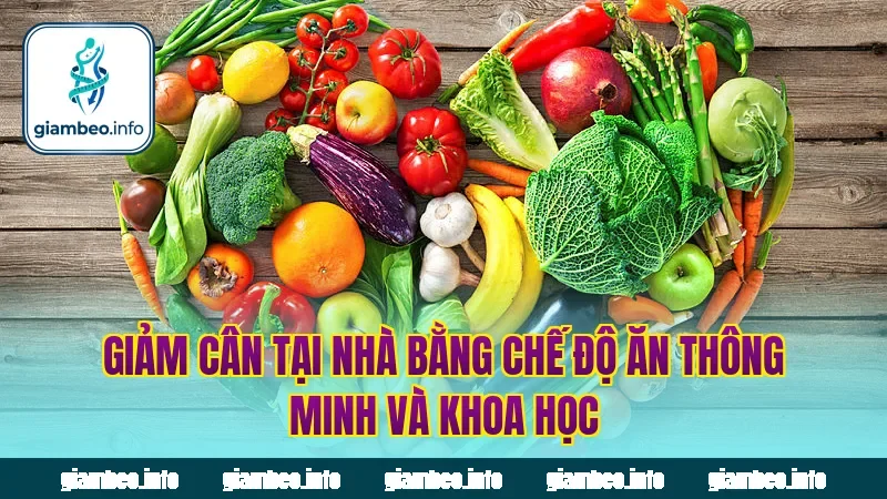 Giảm cân tại nhà bằng chế độ ăn thông minh và khoa học
