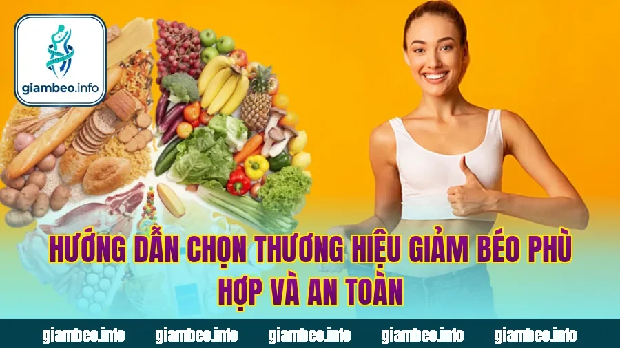 Hướng dẫn chọn thương hiệu giảm béo phù hợp và an toàn
