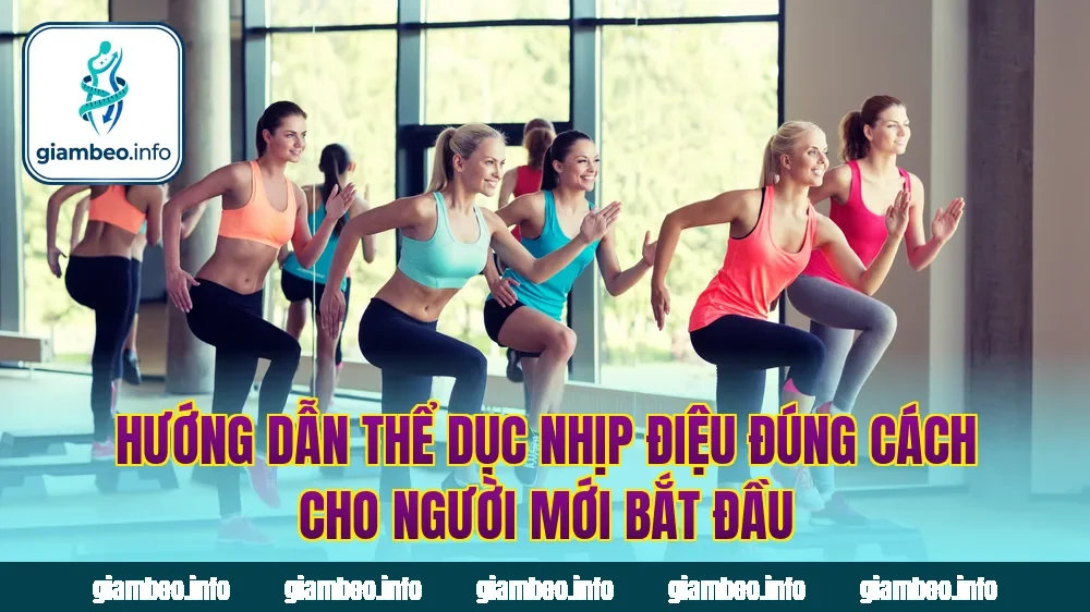Hướng dẫn thể dục nhịp điệu đúng cách cho người mới bắt đầu