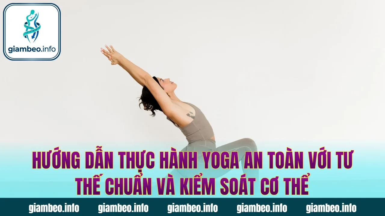 Hướng dẫn thực hành yoga an toàn với tư thế chuẩn và kiểm soát cơ thể