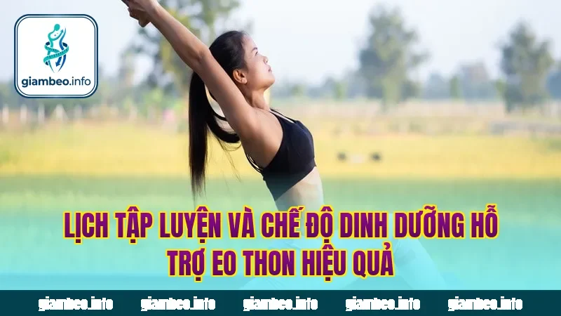 Lịch tập luyện và chế độ dinh dưỡng hỗ trợ eo thon hiệu quả