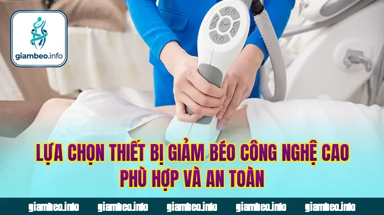 Lựa chọn thiết bị giảm béo công nghệ cao phù hợp và an toàn