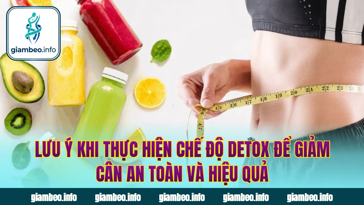 Lưu ý khi thực hiện chế độ detox để giảm cân an toàn và hiệu quả