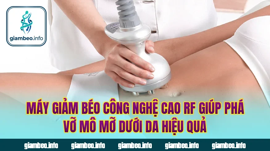 Máy giảm béo công nghệ cao RF giúp phá vỡ mô mỡ dưới da hiệu quả