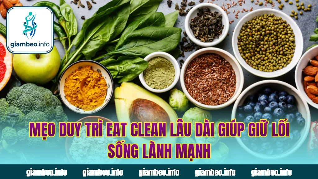 Mẹo duy trì eat clean lâu dài giúp giữ lối sống lành mạnh
