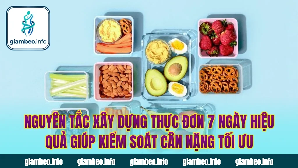 Nguyên tắc xây dựng thực đơn 7 ngày hiệu quả giúp kiểm soát cân nặng tối ưu