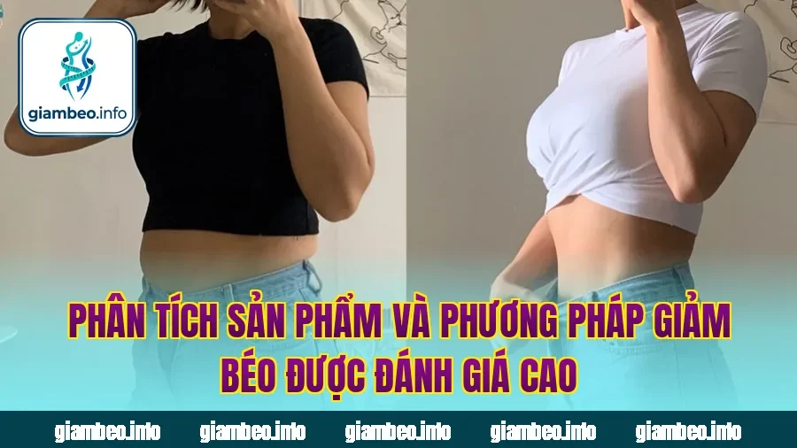 Phân tích sản phẩm và phương pháp giảm béo được đánh giá cao