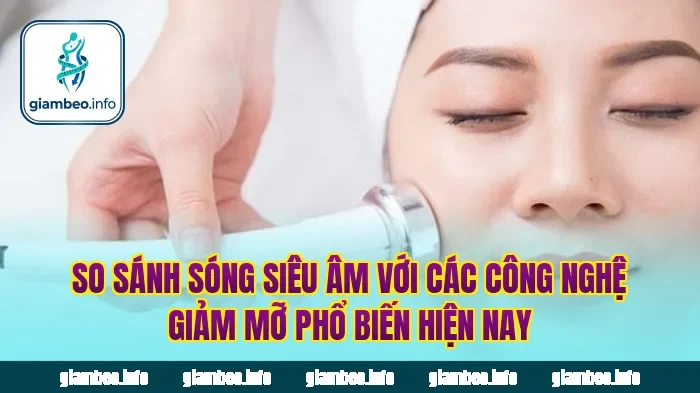 So sánh sóng siêu âm với các công nghệ giảm mỡ phổ biến hiện nay
