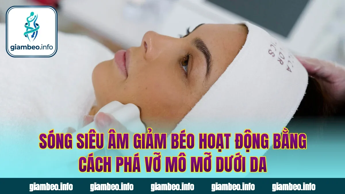 Sóng siêu âm giảm béo hoạt động bằng cách phá vỡ mô mỡ dưới da