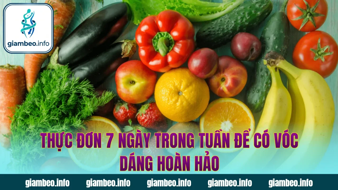 Thực Đơn 7 Ngày Trong Tuần Để Có Vóc Dáng Hoàn Hảo