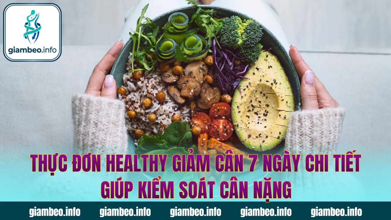 Thực đơn healthy giảm cân 7 ngày chi tiết giúp kiểm soát cân nặng