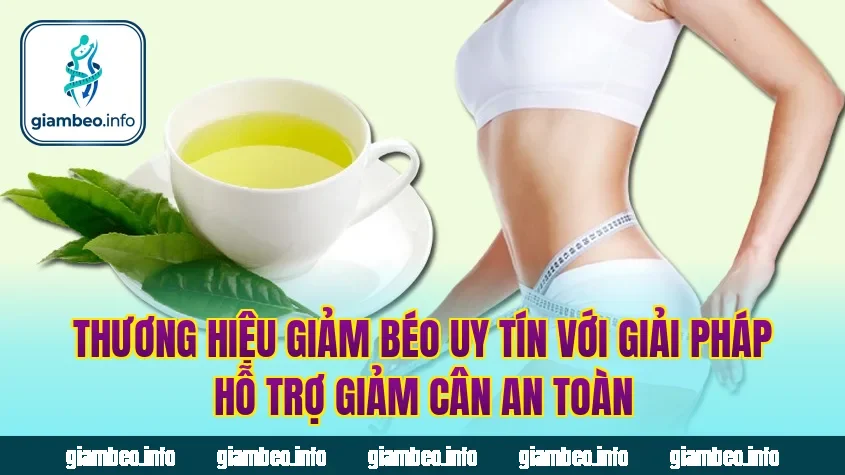 Thương hiệu giảm béo uy tín với giải pháp hỗ trợ giảm cân an toàn