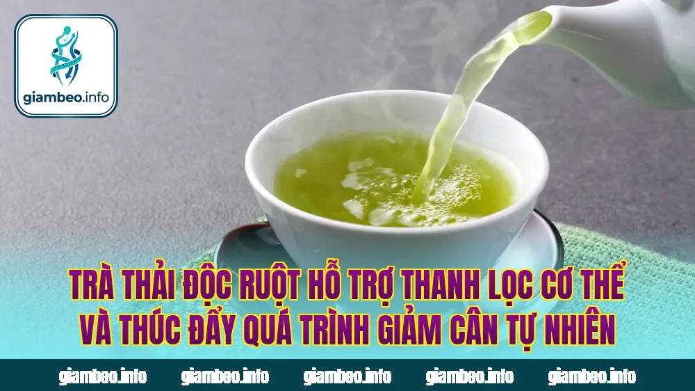 Trà thải độc ruột hỗ trợ thanh lọc cơ thể và thúc đẩy quá trình giảm cân tự nhiên