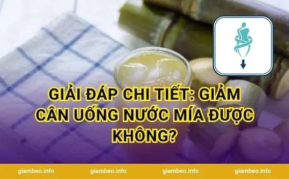 Giải đáp chi tiết: Giảm Cân Uống Nước Mía Được Không?